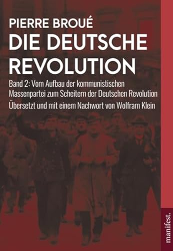 Die Deutsche Revolution (Band 2): Vom Aufbau der kommunistischen Massenpartei zum Scheitern der Deutschen Revolution (Geschichte des Widerstands) von Manifest Verlag